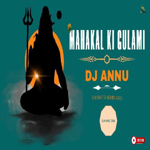 Mahakal Ki Gulami - Lectro Shivratri Remix 2023 - Dj Annu